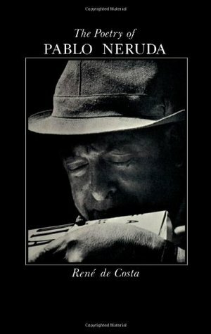 The Poetry of Pablo Neruda by René de Costa