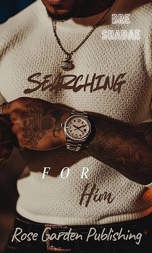 Searching for Him by Bre Shadae