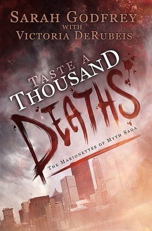 Taste a Thousand Deaths by Sarah Godfrey, Victoria DeRubeis