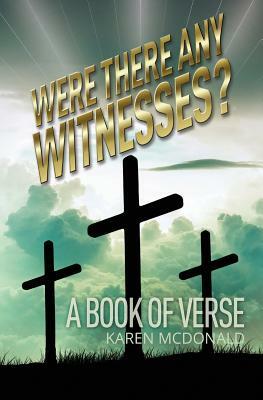 Were There Any Witnesses?: A Book of Verse by Karen McDonald