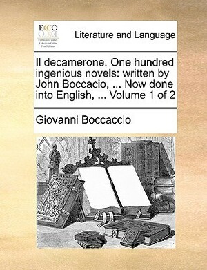 Il Decamerone. One Hundred Ingenious Novels: Written by John Boccacio, ... Now Done Into English, ... Volume 1 of 2 by Giovanni Boccaccio