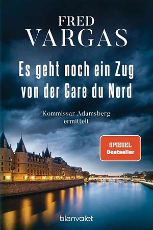 Es geht noch ein Zug von der Gare du Nord: Kommissar Adamsberg ermittelt - der 1. Fall by Fred Vargas