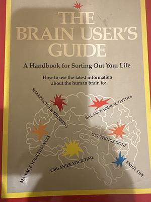 The Brain User's Guide: A Handbook for Sorting Out Your Life by Tony Buzan