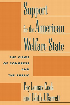 Support for the American Welfare State: The Views of Congress and the Public by Edith Barrett, Fay Lomax Cook