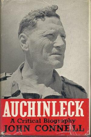 Auchinleck: A Critical Biography by John Connell