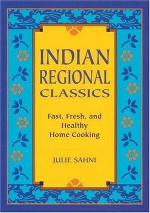Indian Regional Classics: Fast, Fresh, and Healthy Home Cooking by Julie Sahni