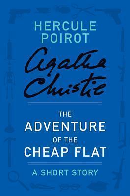 The Adventure of the Cheap Flat: a Hercule Poirot Short Story by Agatha Christie