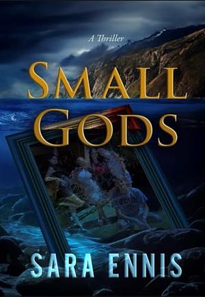 Small Gods by Sara Ennis
