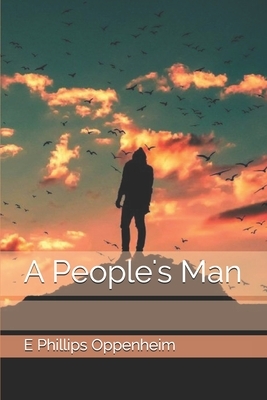 A People's Man by Edward Phillips Oppenheim