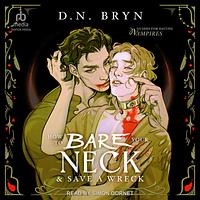 How to Bare Your Neck and Save a Wreck by D.N. Bryn