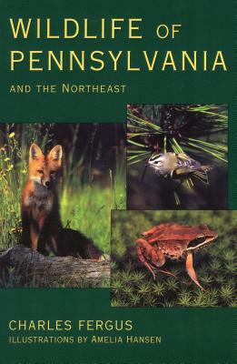 Wildlife of Pennsylvania: and the Northeast by Charles Fergus, Amelia Hansen