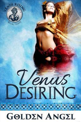 Venus Desiring by Golden Angel