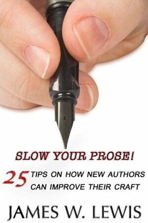 Slow Your Prose by James W. Lewis