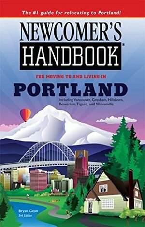 Newcomer's Handbook for Moving to and Living in Portland: Including Vancouver, Gresham, Hillsboro, Beaverton, Tigard, and Wilsonville by Linda Franklin, Bryan Geon