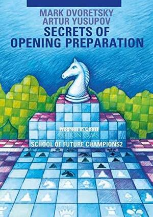 Secrets of Opening Preparation by Mark Dvoretsky, Artur Yusupov