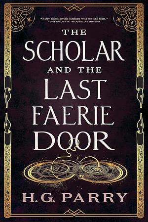 The Scholar and the Last Faerie Door by H.G. Parry