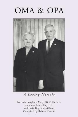 Oma & Opa: A Loving Memoir by Robert Kinerk, Mary 'Kick' Carlsen, Louis Heytvelt