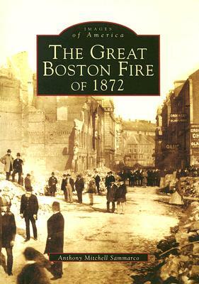 The Great Fire of 1872 by Anthony Mitchell Sammarco