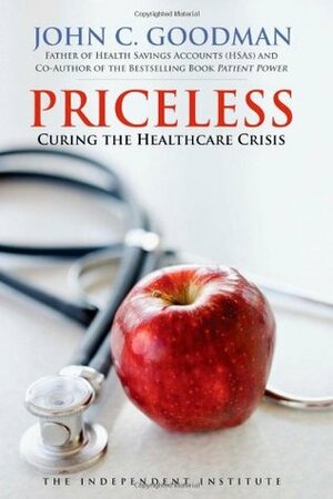 Priceless: Curing the Healthcare Crisis by John C. Goodman