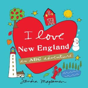 I Love New England: An ABC Adventure by Sandra Magsamen