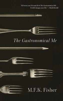 The Gastronomical Me by M.F.K. Fisher