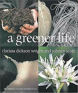 A Greener Life: The Modern Country Compendium by Johnny Scott, Clarissa Dickson Wright