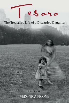 Tesoro: The Treasured Life of a Discarded Daughter by Veronica Picone