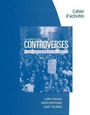 Student Workbook for Oukada/Bertrand/ Solberg's Controverses, Student Text, 3rd by Larbi Oukada, Didier Bertrand, Janet L Solberg