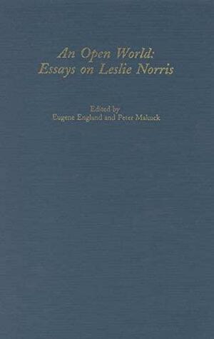 An Open World: Essays on Leslie Norris by Eugene England, Peter Makuck