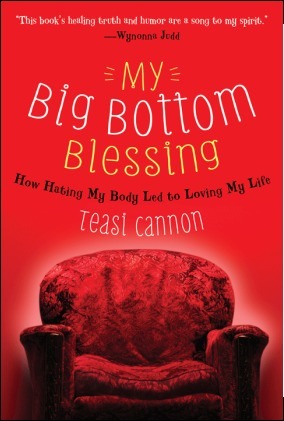 My Big Bottom Blessing: How Hating My Body Led to Loving My Life by Teasi Cannon