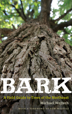 Bark: A Field Guide to Trees of the Northeast by Michael Wojtech