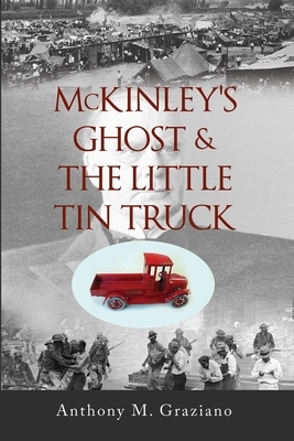 McKinley's Ghost & the Little Tin Truck, Volume 127 by Anthony M. Graziano