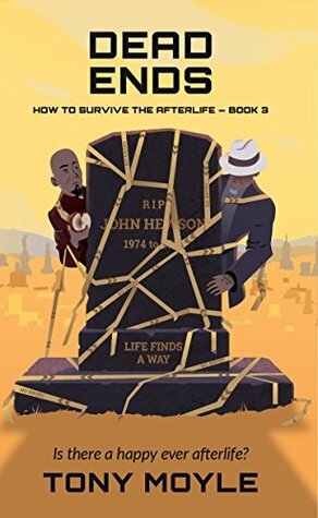 Dead Ends: How to Survive the Afterlife Book 3 by Tony Moyle