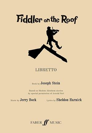 Fiddler on the Roof: Based on Sholom Aleichem Stories ... by Joseph Stein, Sholem Aleykhem, Sheldon Harnick, Jerry Bock
