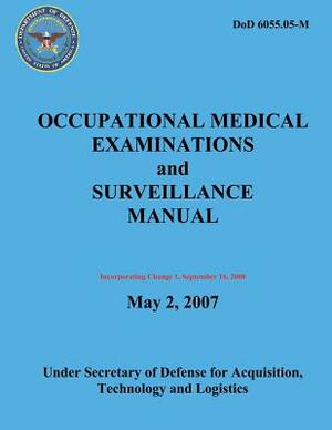 Occupational Medical Examinations and Surveillance Manual (DoD 6055.05-M) (Incorporating Change 1, September 2008) by Department Of Defense