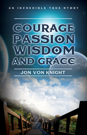 Courage Passion Wisdom and Grace by J.E. Van Loke