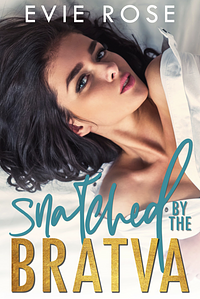 Snatched by the Bratva by Evie Rose