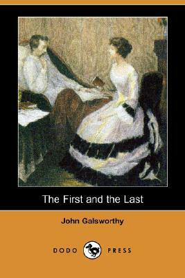 The First and the Last (Dodo Press) by John Galsworthy
