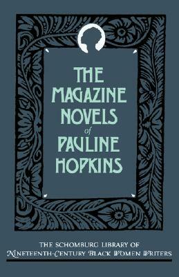 The Magazine Novels of Pauline Hopkins: (including Hagar's Daughter, Winona, and of One Blood) by Pauline E. Hopkins