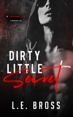 Dirty Little Secret: A Savage Run Romance by L.E. Bross