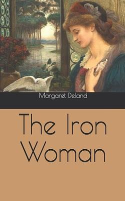 The Iron Woman by Margaret Deland