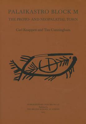 Palaikastro Block M: The Proto- And Neopalatial Town by Carl Knappett, Tim Cunningham