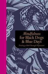 Mindfulness for Black Dogs and Blue Days by Richard Gilpin