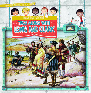 Team Time Machine Tags Along with Lewis and Clark by Jill Keppeler