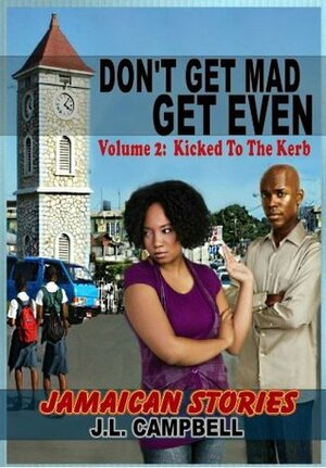 Don't Get Mad...Get Even - Short Stories Vol. 2 - Kicked to the Kerb by J.L. Campbell