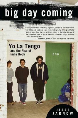 Big Day Coming: Yo La Tengo and the Rise of Indie Rock by Jesse Jarnow