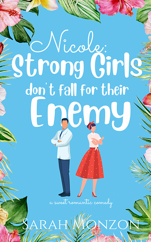 Nicole: Strong Girls Don't Fall for Their Enemy by Sarah Monzon