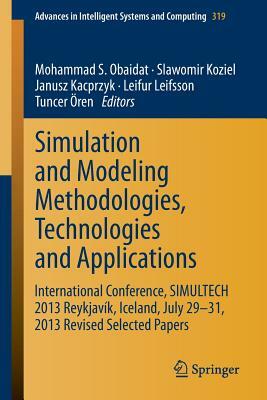 Simulation and Modeling Methodologies, Technologies and Applications: International Conference, Simultech 2013 Reykjavík, Iceland, July 29-31, 2013 Re by 