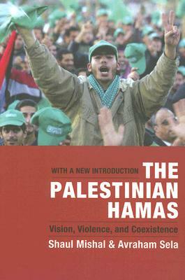 The Palestinian Hamas: Vision, Violence, and Coexistence by Shaul Mishal, Avraham Sela