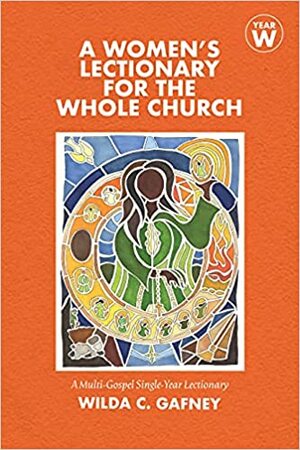 A Women's Lectionary for the Whole Church: Year W: A Multi-Gospel Single-Year Lectionary by Wilda C. Gafney